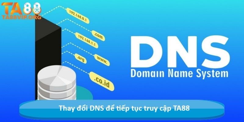 Thay đổi DNS để tiếp tục truy cập TA88
