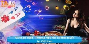 Đánh giá TA88 - Thương hiệu nhà cái trực tuyến tại Việt Nam
